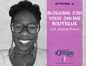 Podcast Episode 2 Blogging for your Online Boutique